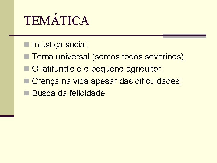 TEMÁTICA n Injustiça social; n Tema universal (somos todos severinos); n O latifúndio e