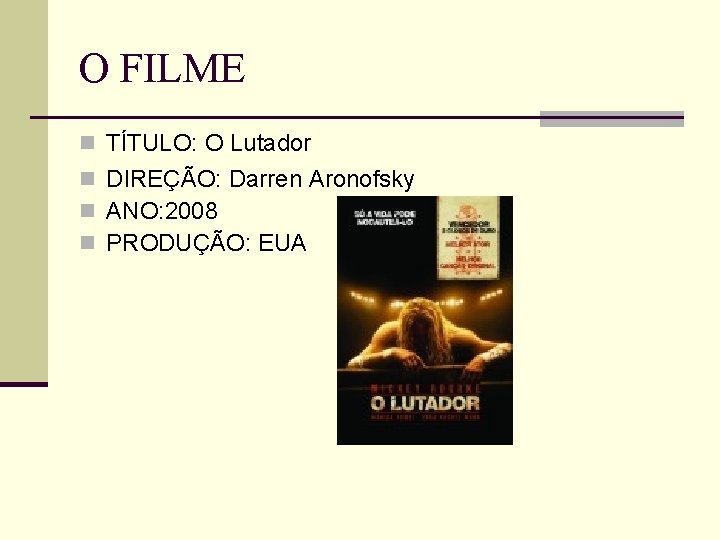 O FILME n TÍTULO: O Lutador n DIREÇÃO: Darren Aronofsky n ANO: 2008 n