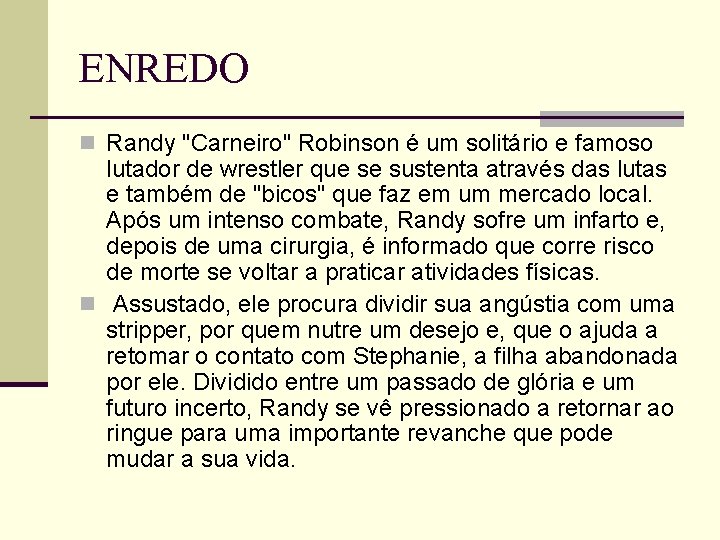 ENREDO n Randy "Carneiro" Robinson é um solitário e famoso lutador de wrestler que