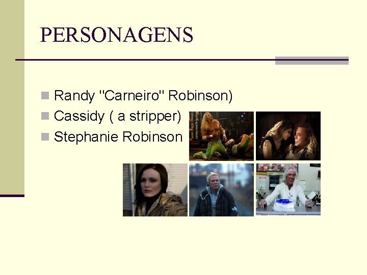 PERSONAGENS n Randy "Carneiro" Robinson) n Cassidy ( a stripper) n Stephanie Robinson 