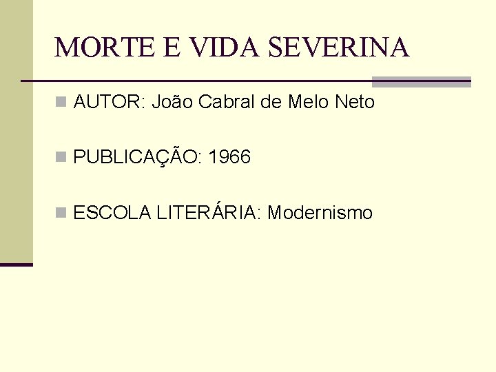 MORTE E VIDA SEVERINA n AUTOR: João Cabral de Melo Neto n PUBLICAÇÃO: 1966