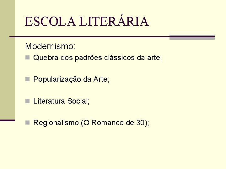 ESCOLA LITERÁRIA Modernismo: n Quebra dos padrões clássicos da arte; n Popularização da Arte;