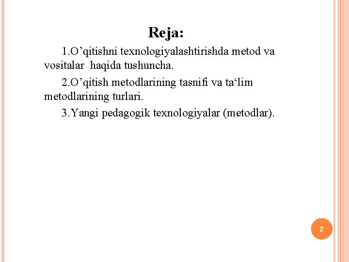 Reja: 1. O’qitishni texnologiyalashtirishda metod va vositalar haqida tushuncha. 2. O’qitish metodlarining tasnifi va