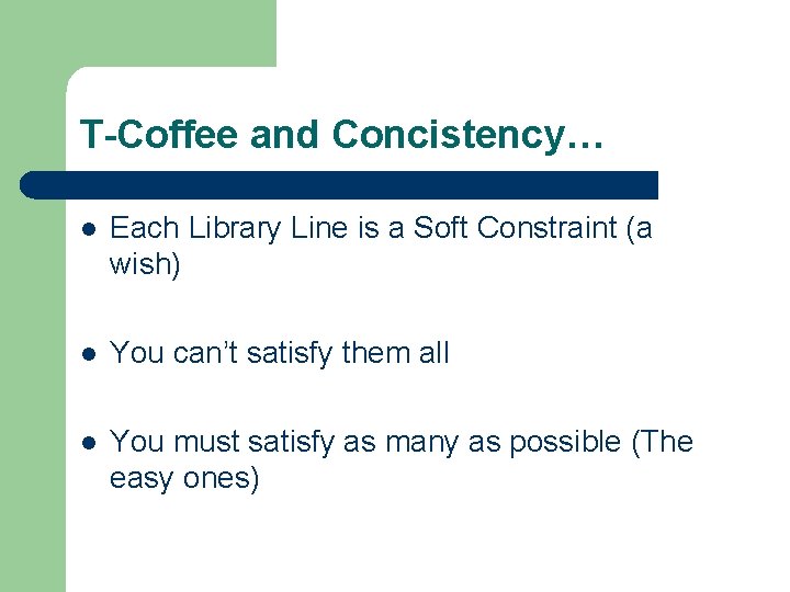 T-Coffee and Concistency… l Each Library Line is a Soft Constraint (a wish) l