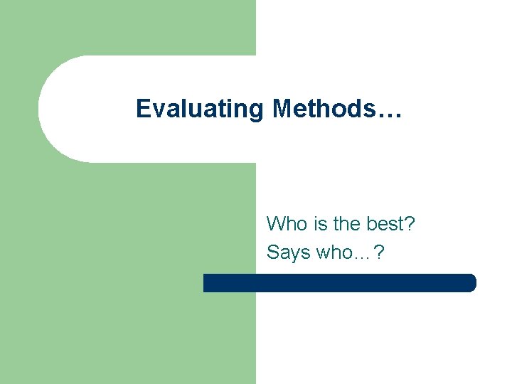 Evaluating Methods… Who is the best? Says who…? 