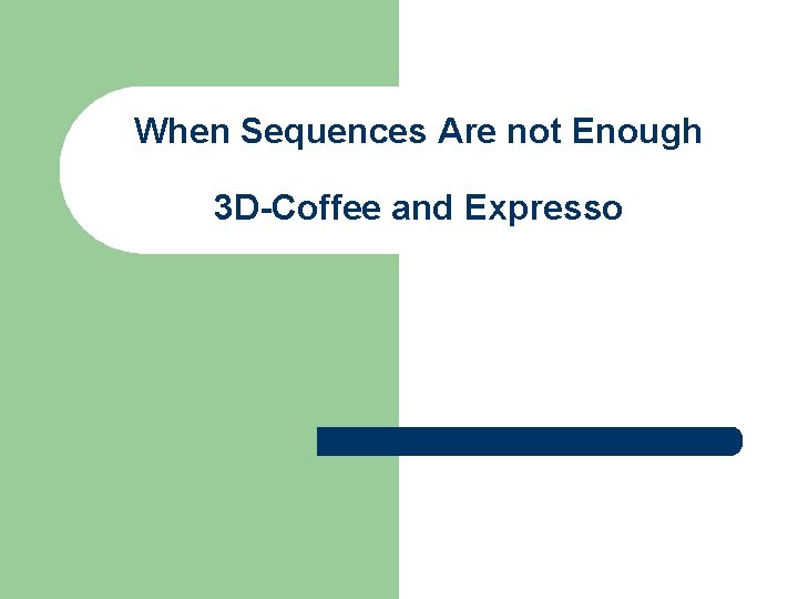 When Sequences Are not Enough 3 D-Coffee and Expresso 