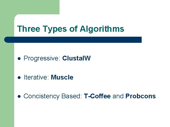Three Types of Algorithms l Progressive: Clustal. W l Iterative: Muscle l Concistency Based: