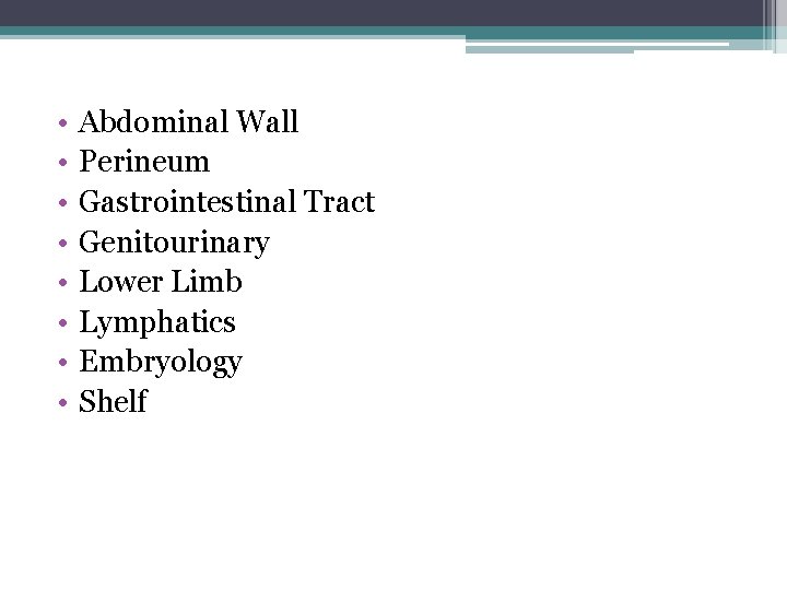 • • Abdominal Wall Perineum Gastrointestinal Tract Genitourinary Lower Limb Lymphatics Embryology Shelf • • Abdominal Wall Perineum Gastrointestinal Tract Genitourinary Lower Limb Lymphatics Embryology Shelf