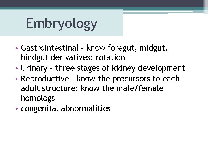 Embryology • Gastrointestinal – know foregut, midgut, hindgut derivatives; rotation • Urinary – three Embryology • Gastrointestinal – know foregut, midgut, hindgut derivatives; rotation • Urinary – three