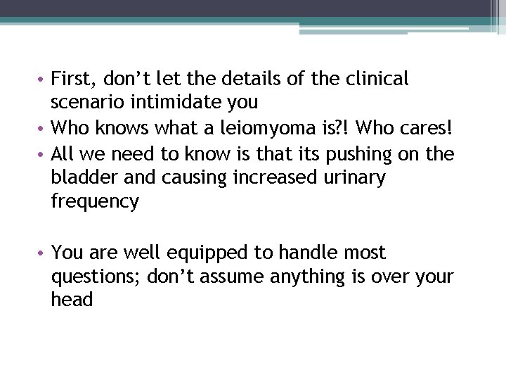 • First, don’t let the details of the clinical scenario intimidate you • • First, don’t let the details of the clinical scenario intimidate you •