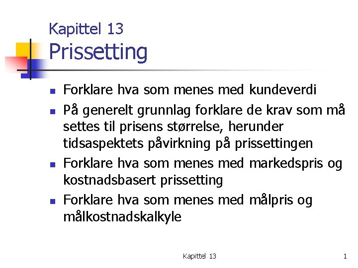 Kapittel 13 Prissetting n n Forklare hva som menes med kundeverdi På generelt grunnlag