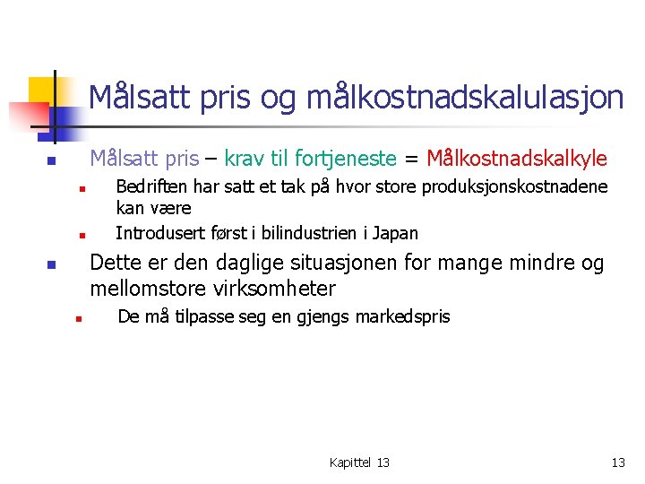 Målsatt pris og målkostnadskalulasjon Målsatt pris – krav til fortjeneste = Målkostnadskalkyle n n