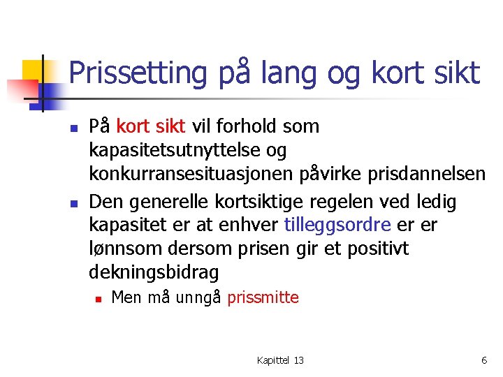 Prissetting på lang og kort sikt n n På kort sikt vil forhold som