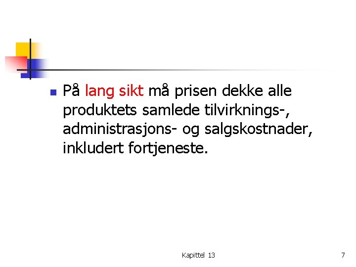 n På lang sikt må prisen dekke alle produktets samlede tilvirknings-, administrasjons- og salgskostnader,