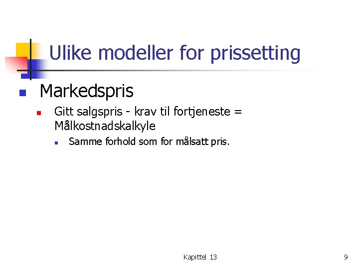 Ulike modeller for prissetting n Markedspris n Gitt salgspris - krav til fortjeneste =