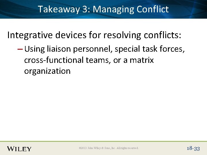 Place Slide Title Text Here Takeaway 3: Managing Conflict Integrative devices for resolving conflicts: