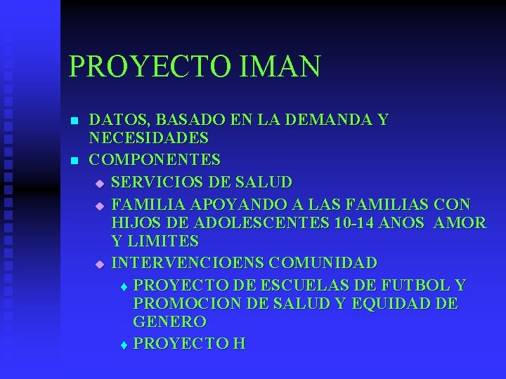 PROYECTO IMAN n n DATOS, BASADO EN LA DEMANDA Y NECESIDADES COMPONENTES u SERVICIOS PROYECTO IMAN n n DATOS, BASADO EN LA DEMANDA Y NECESIDADES COMPONENTES u SERVICIOS