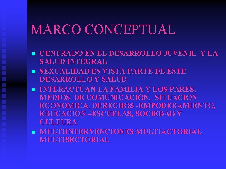 MARCO CONCEPTUAL n n CENTRADO EN EL DESARROLLO JUVENIL Y LA SALUD INTEGRAL SEXUALIDAD MARCO CONCEPTUAL n n CENTRADO EN EL DESARROLLO JUVENIL Y LA SALUD INTEGRAL SEXUALIDAD