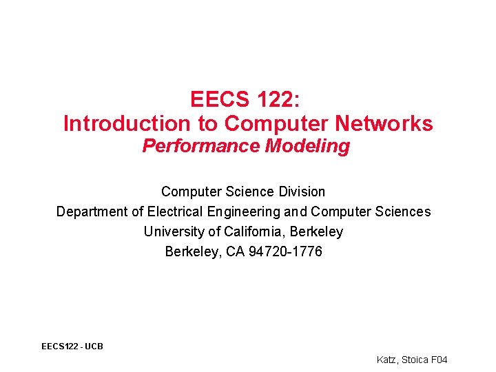 EECS 122: Introduction to Computer Networks Performance Modeling Computer Science Division Department of Electrical