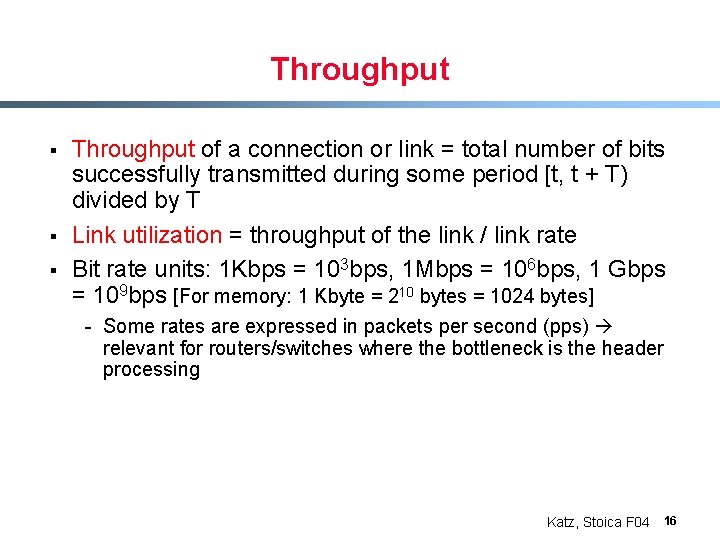 Throughput § § § Throughput of a connection or link = total number of