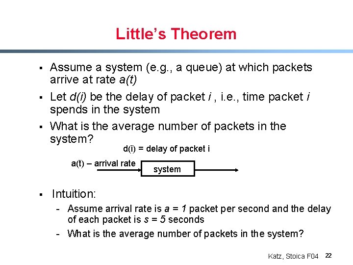 Little’s Theorem § § § Assume a system (e. g. , a queue) at