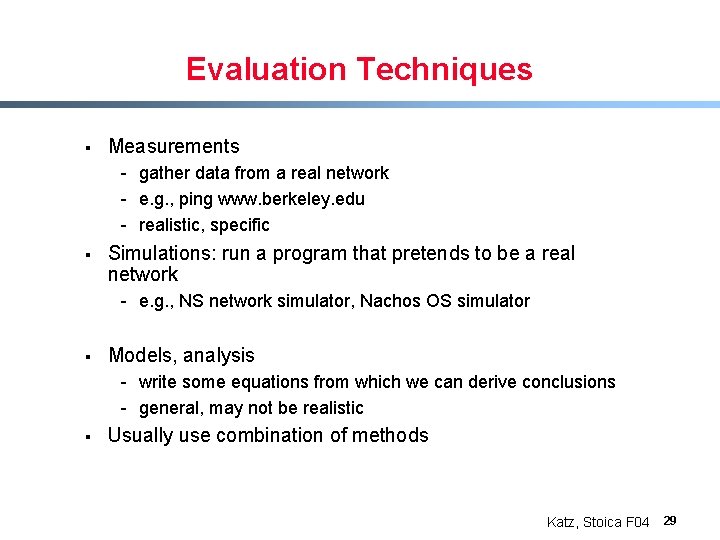 Evaluation Techniques § Measurements - gather data from a real network - e. g.