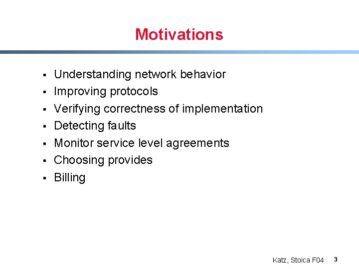 Motivations § § § § Understanding network behavior Improving protocols Verifying correctness of implementation