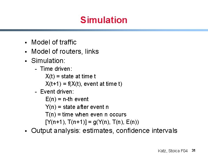 Simulation § § § Model of traffic Model of routers, links Simulation: - Time