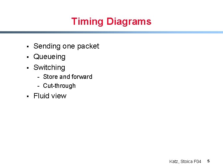 Timing Diagrams § § § Sending one packet Queueing Switching - Store and forward