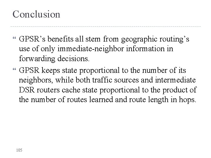 Conclusion GPSR’s benefits all stem from geographic routing’s use of only immediate-neighbor information in