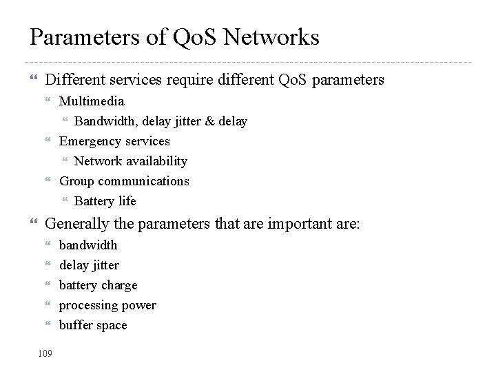 Parameters of Qo. S Networks Different services require different Qo. S parameters Multimedia Bandwidth,