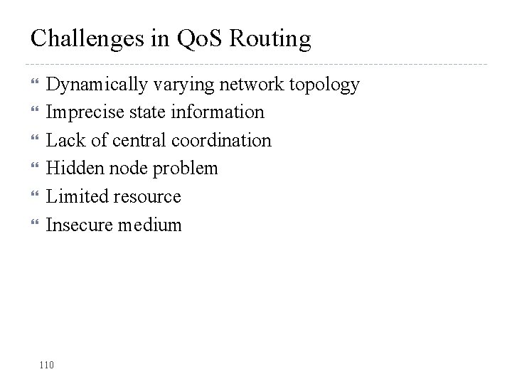 Challenges in Qo. S Routing Dynamically varying network topology Imprecise state information Lack of