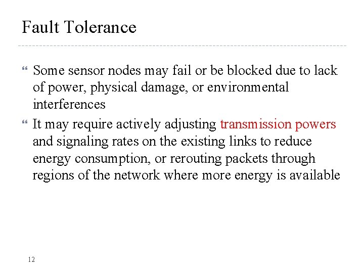 Fault Tolerance Some sensor nodes may fail or be blocked due to lack of