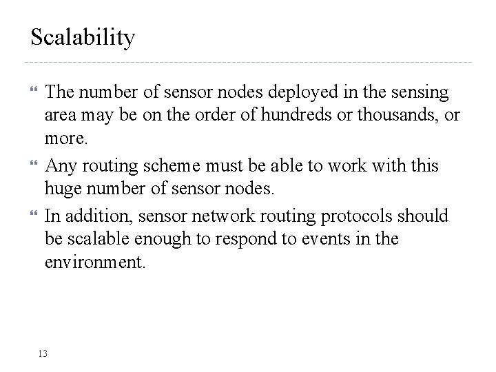 Scalability The number of sensor nodes deployed in the sensing area may be on