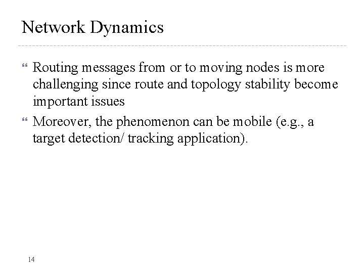 Network Dynamics Routing messages from or to moving nodes is more challenging since route