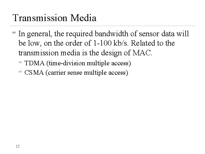 Transmission Media In general, the required bandwidth of sensor data will be low, on