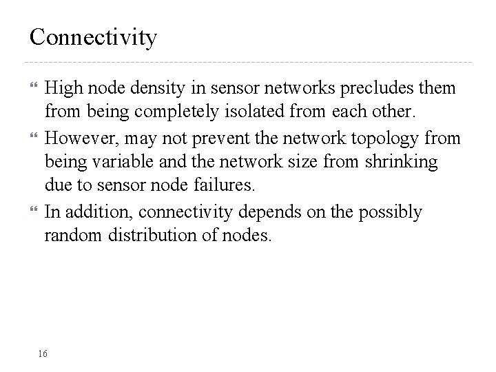 Connectivity High node density in sensor networks precludes them from being completely isolated from