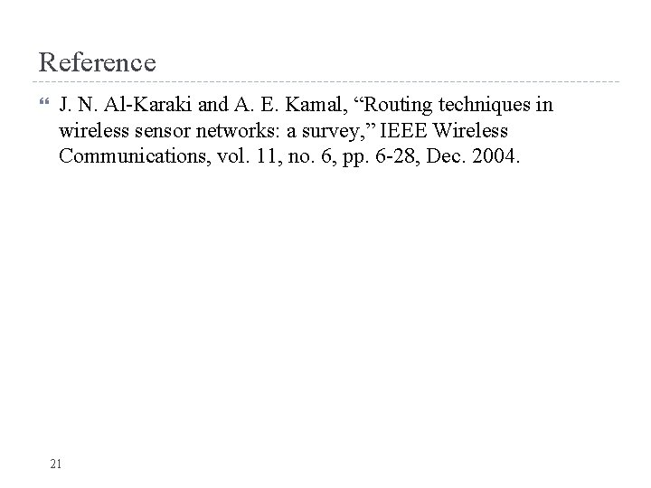 Reference J. N. Al-Karaki and A. E. Kamal, “Routing techniques in wireless sensor networks: