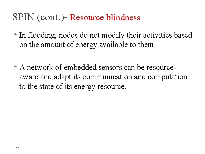 SPIN (cont. )- Resource blindness In flooding, nodes do not modify their activities based