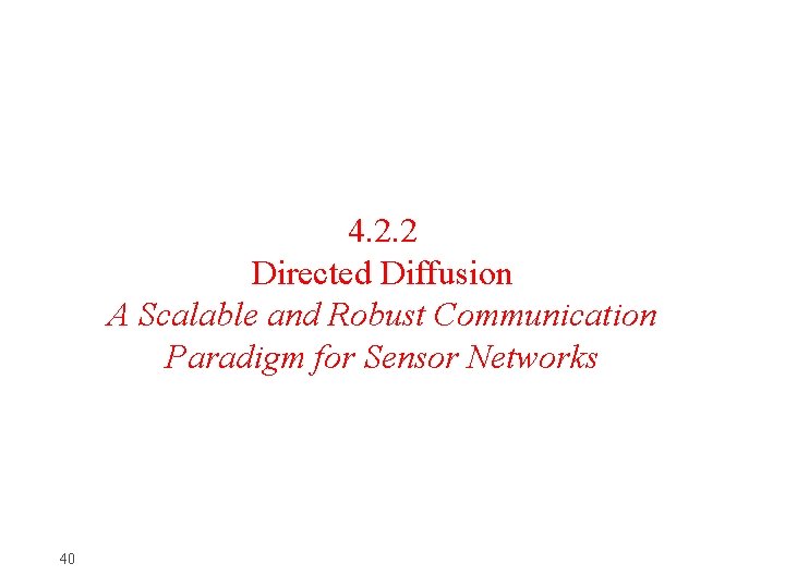 4. 2. 2 Directed Diffusion A Scalable and Robust Communication Paradigm for Sensor Networks