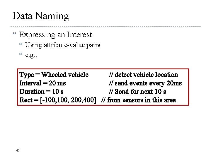 Data Naming Expressing an Interest Using attribute-value pairs e. g. , Type = Wheeled