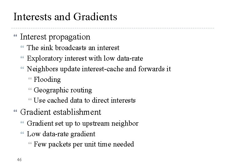 Interests and Gradients Interest propagation The sink broadcasts an interest Exploratory interest with low