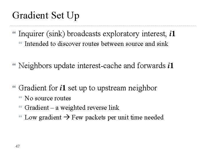 Gradient Set Up Inquirer (sink) broadcasts exploratory interest, i 1 Intended to discover routes