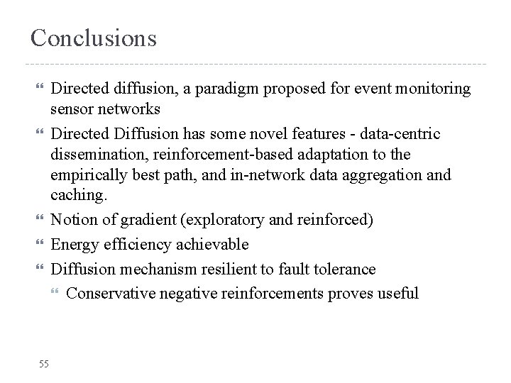 Conclusions 55 Directed diffusion, a paradigm proposed for event monitoring sensor networks Directed Diffusion
