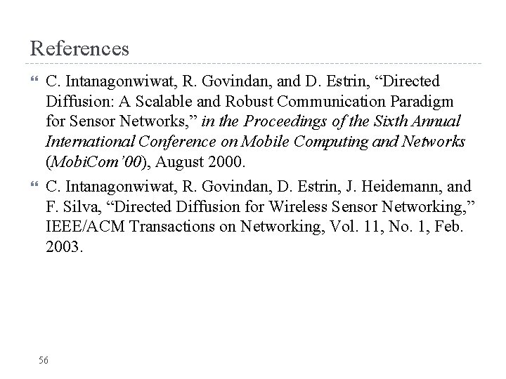 References C. Intanagonwiwat, R. Govindan, and D. Estrin, “Directed Diffusion: A Scalable and Robust