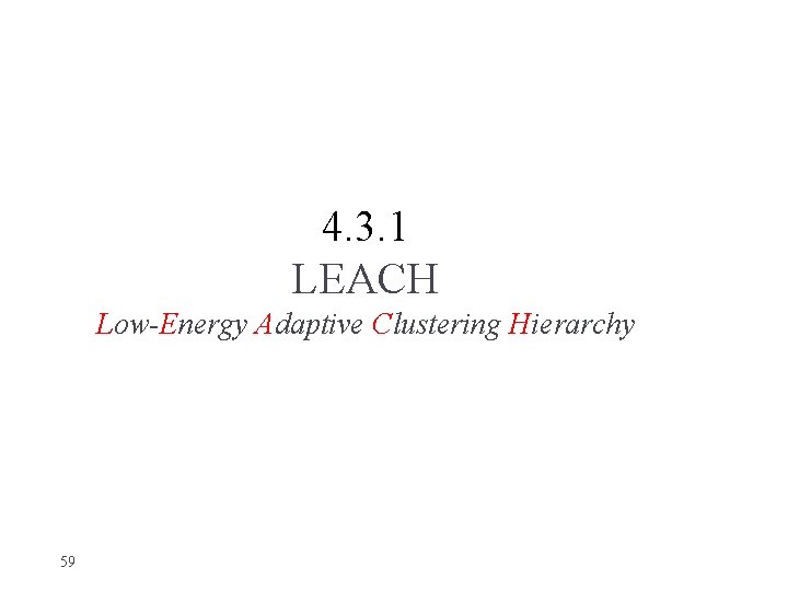 4. 3. 1 LEACH Low-Energy Adaptive Clustering Hierarchy 59 