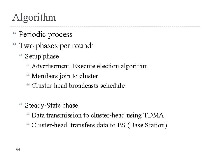 Algorithm Periodic process Two phases per round: Setup phase Advertisement: Execute election algorithm Members