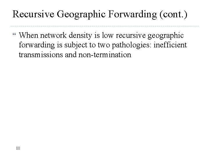 Recursive Geographic Forwarding (cont. ) When network density is low recursive geographic forwarding is