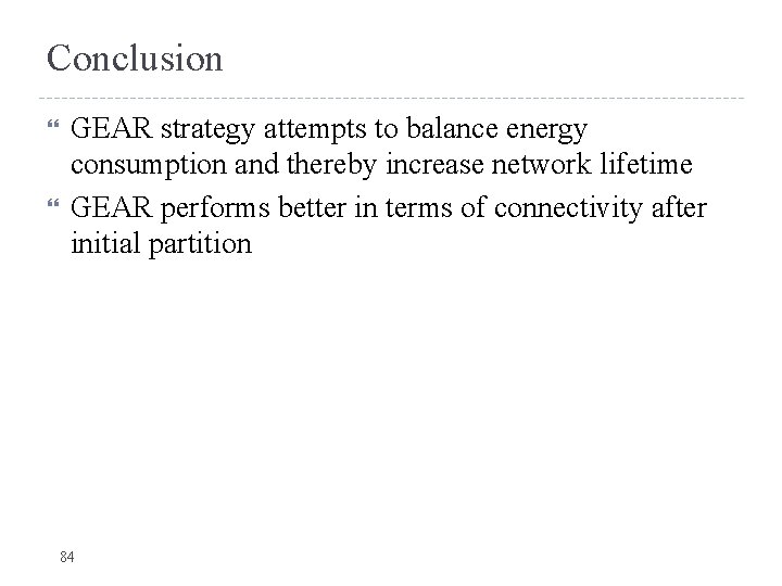 Conclusion GEAR strategy attempts to balance energy consumption and thereby increase network lifetime GEAR