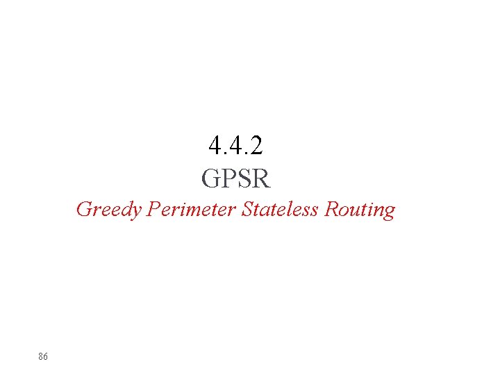 4. 4. 2 GPSR Greedy Perimeter Stateless Routing 86 